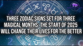 Three Zodiac Signs Set for Three Magical MonthsThe Start of 2025 Will Change Their Lives for Better [upl. by Kleiman]