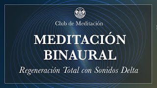 Meditación Binaural Regeneración Total con Sonidos Delta [upl. by Darb]