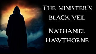 The Ministers Black Veil by Nathaniel Hawthorne  An Audiobook Narration [upl. by Ambrosio]