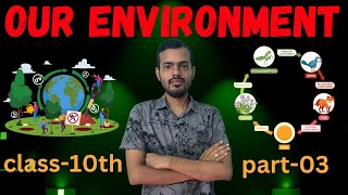 OUR ENVIRONMENT  CLASS10  CBSE  PART03 [upl. by Simara]