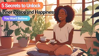 5 Secrets to Unlock Inner Peace and Happiness  You Wont Believe 3 [upl. by Leiand25]