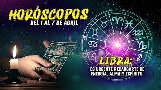 Horóscopos del 1 al 7 de Abril Libra Es Urgente recargarte de energía alma y espíritu [upl. by Tawsha755]