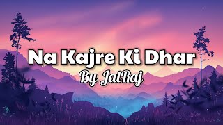 Na Kajre Ki Dhar  Lyrics Remix  JalRaj  Dj Aman  TikTok Remix [upl. by Wolfe]