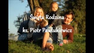 Święta Rodzina  ks Piotr Pawlukiewicz audio [upl. by Hirsch49]