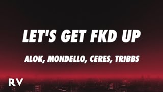 Alok x Mondello x CERES x Tribbs  LET’S GET FKD UP Lyrics [upl. by Forlini]