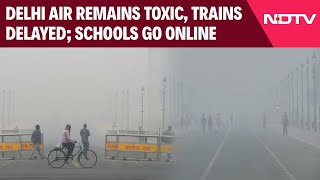 Delhi AQI Today  Delhi Air Remains Toxic Trains Delayed Schools In Nearby Cities Go Online [upl. by Wiese]