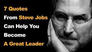 How to Become a Great Leader Steve Jobs 7 Wisdom Quotes Will Help You [upl. by Emmie]