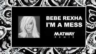 Bebe Rexha  Im A Mess Matway Remix [upl. by Pegeen]