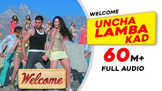 Uncha Lamba Kad  Full Audio  Welcome  Akshay Kumar  Katrina Kaif  Nana Patekar  Anil Kapoor [upl. by Oina21]