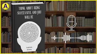 THINK ABOUT BEING SUCCESSFUL AND YOU WILL BE 📚  FREE Audiobook [upl. by Ellives]