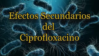 Efectos Secundarios del Ciprofloxacino [upl. by Atsirk]