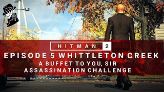 HITMAN 2  Whittleton Creek  A Buffet To You Sir  Assassination Challenge  Walkthrough [upl. by Cissiee963]