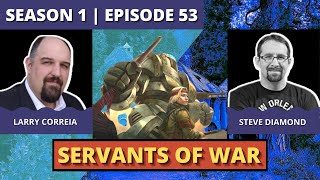 Servants of War with Larry Correia and Steve Diamond Episode 53 [upl. by Hterag]