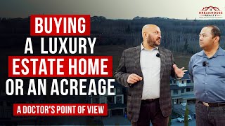 Buying a Luxury Estate Home or an Acreage  A Doctors Point of View [upl. by Demetria]