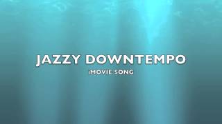 Jazzy Downtempo  iMovie SongMusic [upl. by Malarkey]