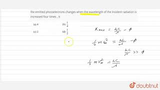 Assuming photoemission to take place  the factor by which the maximum [upl. by Aihtenak]