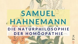 Samuel Hahnemann Naturphilosophie der Homöopathie [upl. by Ambert217]