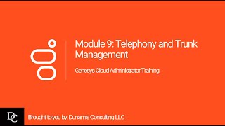 Genesys Cloud Administrator Module 9 Telephony and Trunk Management [upl. by Radburn]