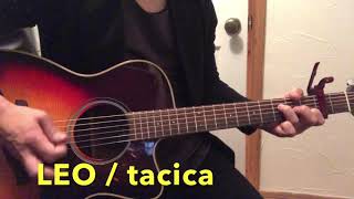 LEO  tacica 弾き語り cover [upl. by Swagerty329]