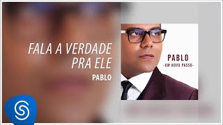 Pablo  ​Fala a verdade pra ele Álbum Um Novo Passo Áudio Oficial [upl. by Stent32]