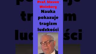 Prof Steven Weinberg Nauka pokazuje tragizm ludzkości shorts [upl. by Phillida]