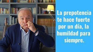 LA PREPOTENCIA TE HACE FUERTE POR UN DÍA LA HUMILDAD PARA SIEMPRE  GUSTAVO PIERA [upl. by Carpio]