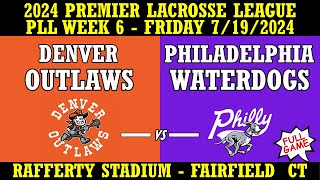 2024 PLL Week 6 Denver Outlaws v Philadelphia Waterdogs Full Game 71924 Premier Lacrosse League [upl. by Turpin870]