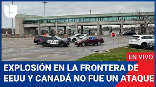 Edición Digital Continúan investigando la explosión en un puente fronterizo entre EEUU y Canadá [upl. by Kram]