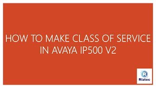 HOW TO MAKE CLASS OF SERVICE OF AVAYA IP 500 [upl. by Verlie]