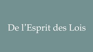 How to Pronounce De lEsprit des Lois From the Spirit of the Laws Correctly in French [upl. by Kcoj]