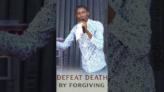 DEFEATING DEATH BY FORGIVING [upl. by Lauralee]