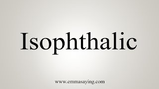 How To Say Isophthalic [upl. by Nelleus]