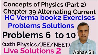 Concepts of Physics Chapter 39 AC Exercises Problems 6 to 10 solutions12th PHYSICSJEENEET [upl. by Nylrehs]