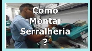 COMO MONTAR UMA SERRALHERIA DE ALUMÍNIO [upl. by Auhs]