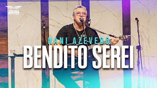 BENDITO SEREI  NANI AZEVEDO  MINISTRAÇÃO [upl. by Knobloch]