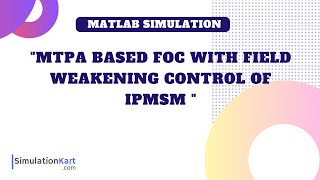 MTPA based FOC with Field Weakening Control of Interior PMSM  MATLAB Simulation [upl. by Ahsinej]