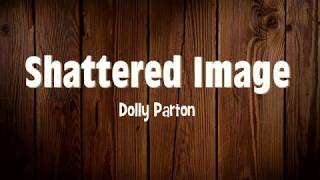 Dolly Parton  Shattered Image lyrics [upl. by Aivato]