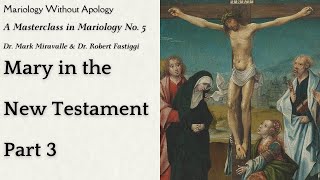 Mariology Without Apology  A Masterclass in Mariology No 5  Mary in the New Testament Part 3 [upl. by Kelton]