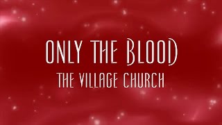 Only The Blood  The Village Church [upl. by Eca]