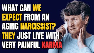 What Can We Expect from an Aging Narcissist They Just Live With Very Painful Karma NPD Narcissist [upl. by Allertse795]