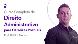 Curso Completo de Direito Administrativo Carreiras Policiais  Prof Thállius Moraes [upl. by Rakso]