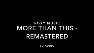 Roxy Music  More Than This  Remastered 8D Audio [upl. by Nie872]