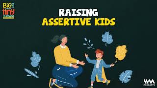 Big Talk About Tiny Humans Ep 02 Raising Assertive Kids [upl. by Htederem]