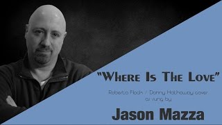 quotWHERE IS THE LOVEquot  Roberta FlackDonny Hathaway cover by Jason Mazza [upl. by Charbonneau882]