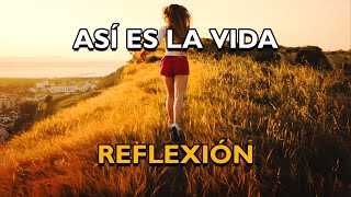 REFLEXIÓN  ASÍ ES LA VIDA Reflexiones de la vida mensajes positivos para reflexionar De Dios [upl. by Leisam833]