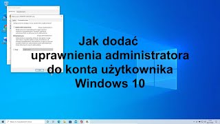 Jak dodać uprawnienia administratora Win 10 [upl. by Durware]