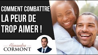 Vous avez trop peur daimer  Les conseils à appliquer [upl. by Egreog]