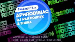 Aphrodisiac  DJ Ivan Roudyk amp Shena Hard Rock Sofa amp Ivan Roudyk amp LT Freak Dub Mix [upl. by Ecinaj]