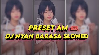 PRESET AM 🎟️ DJ NYAN BARASA SLOWED VERSION [upl. by Acey]