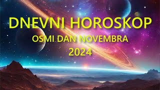 DNEVNI HOROSKOP OSMI DAN NOVEMBRA 2024 [upl. by Blunt]